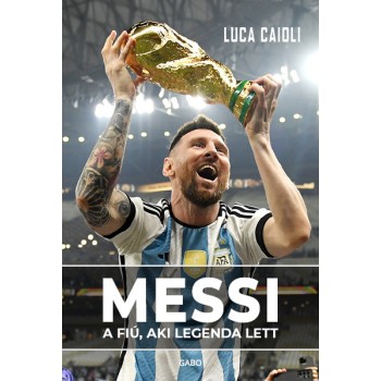 Luca Caioli: Messi - A fiú,...
