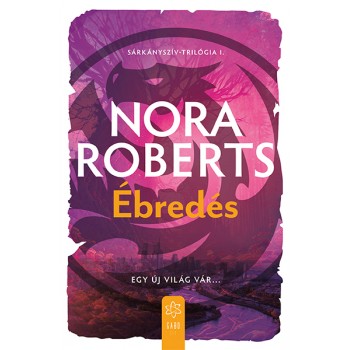 Nora Roberts: Ébredés - Sárkányszív I.