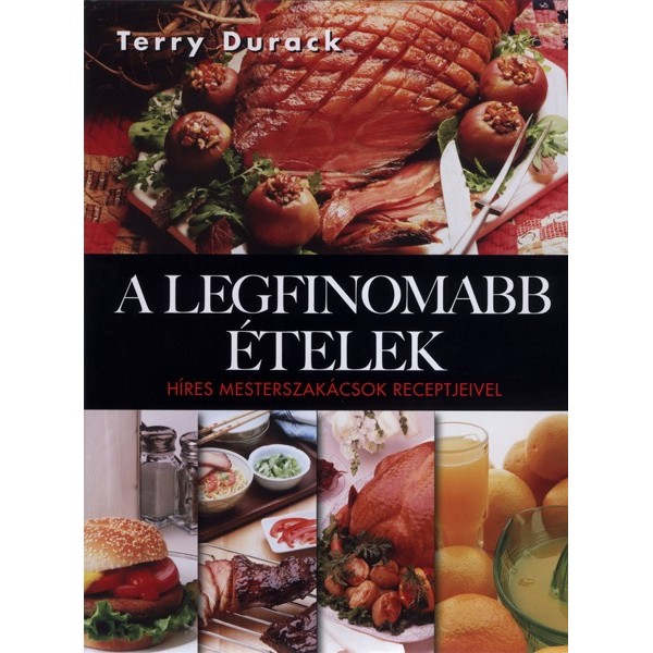 Durack Terry: A legfinomabb ételek - Híres mesterszakácsok receptjeivel
