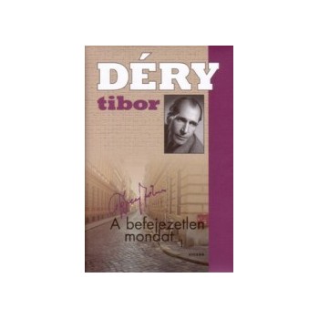 Déry Tibor:  A befejezetlen mondat I-II.