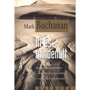 Buchanan Mark: Itt és mindenütt - … avagy miért egyszerűbb a világ mint goldolnánk