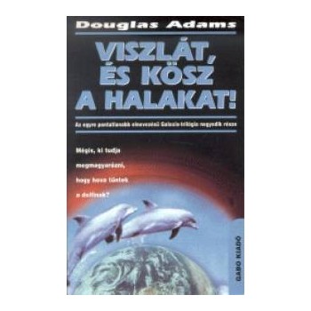 Douglas Adams: Viszlát, és kösz a halakat! 