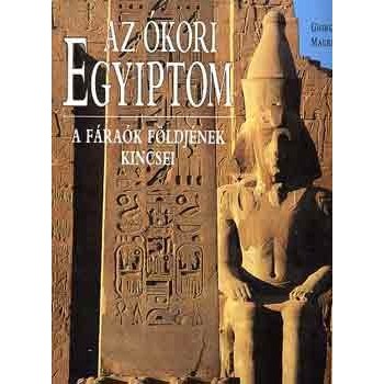 Giorgio Agnese - Maurizio Re: Az ókori Egyiptom - A fáraók földjének kincsei