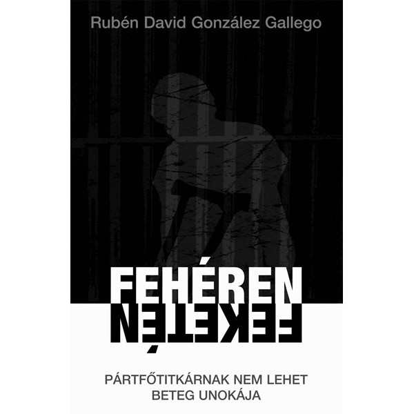 Gallégo Ruben David Gonzalez: Fehéren-feketén - Pártfőtitkárnak nem lehet beteg unokája