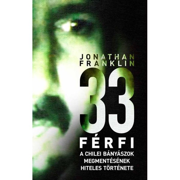 Franklin Jonathan: 33 férfi - A chilei bányászok megmentésének hiteles története
