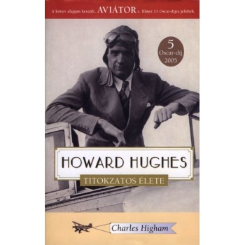 Higham Charles: Howard Hughes titokzatos élete