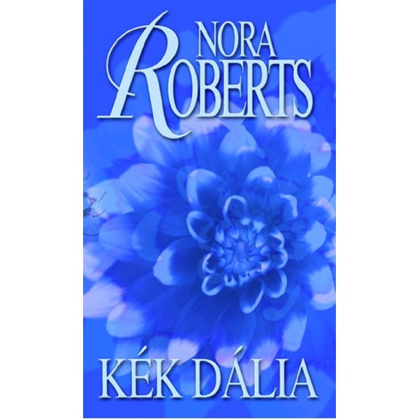 Roberts Nora: Kék dália - Kert-trilógia 1.