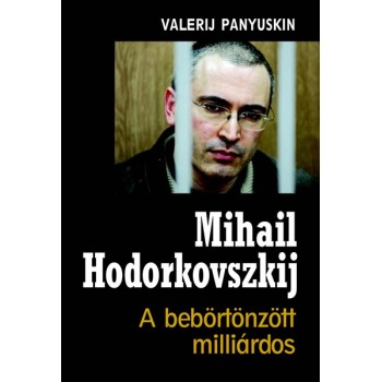 Panyuskin Valerij	: Mihail Hodorkovszkij - A bebörtönzött milliárdos