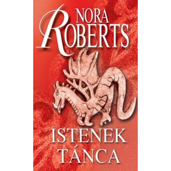 Roberts Nora: Istenek tánca - Kör-trilógia 2.
