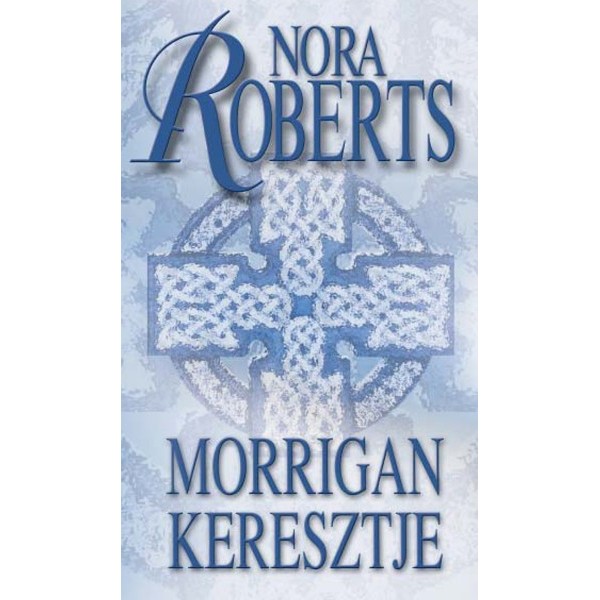 Roberts Nora: Morrigan keresztje - Kör-trilógia 1.