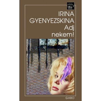 Gyenyezskina Irina: Adj nekem!