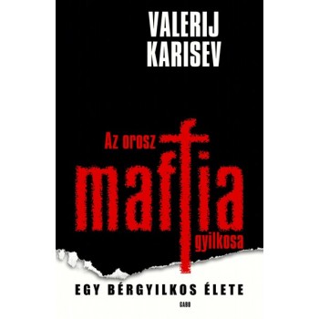 Karisev Valerij: Az orosz maffia gyilkosa - Egy bérgyilkos élete